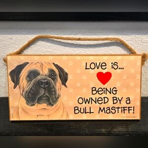3/$20 Bull Mastiff "Love is being owned by a dog" Hanging Sign Gift Wall Decor